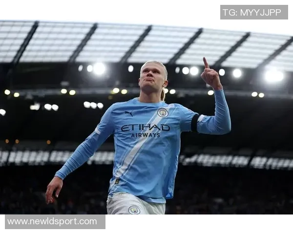 哈兰德无球跑动提升曼城战术灵活性瓜迪奥拉全能前锋计划初见成效